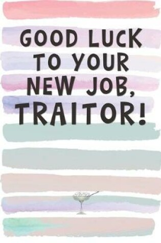 Cover of Good luck on Your New Job, Traitor!