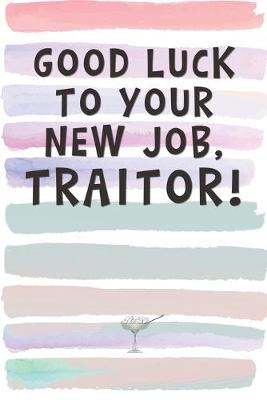 Book cover for Good luck on Your New Job, Traitor!