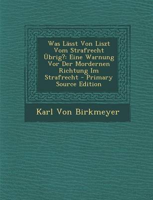 Book cover for Was Lasst Von Liszt Vom Strafrecht Ubrig?