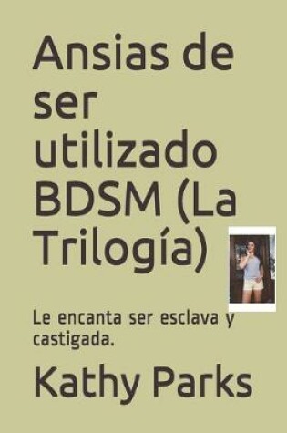 Cover of Ansias de ser utilizado BDSM (La Trilogia)