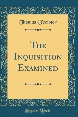 Cover of The Inquisition Examined (Classic Reprint)