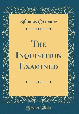 Book cover for The Inquisition Examined (Classic Reprint)