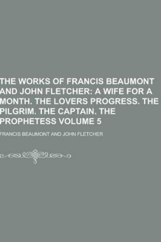 Cover of The Works of Francis Beaumont and John Fletcher Volume 5
