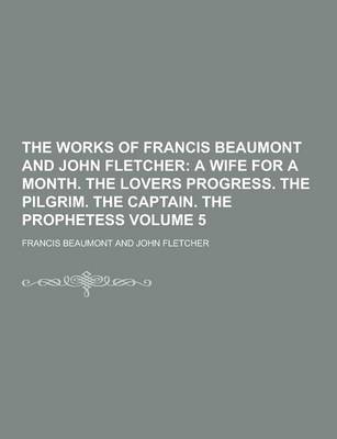 Book cover for The Works of Francis Beaumont and John Fletcher Volume 5