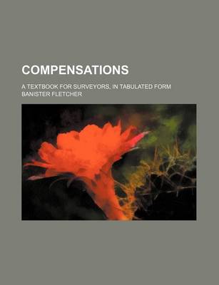 Book cover for Compensations; A Textbook for Surveyors, in Tabulated Form