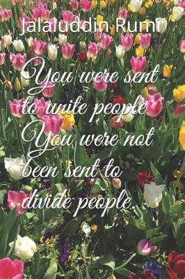 Book cover for You were sent to unite people You were not been sent to divide people.