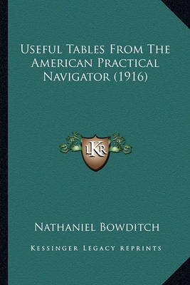 Book cover for Useful Tables from the American Practical Navigator (1916) Useful Tables from the American Practical Navigator (1916)