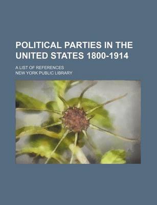 Book cover for Political Parties in the United States 1800-1914; A List of References