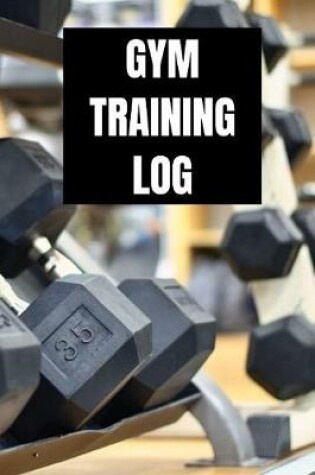 Cover of Gym Training Log - Exercise Tracking - Gym Weightlifting Journal