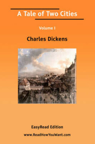 Cover of A Tale of Two Cities Volume I [Easyread Edition]