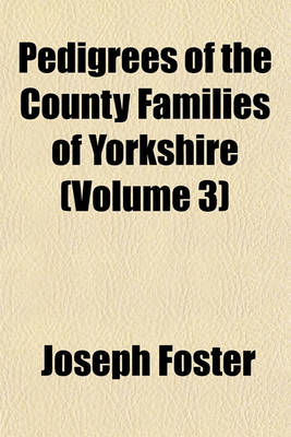 Book cover for Pedigrees of the County Families of Yorkshire (Volume 3)