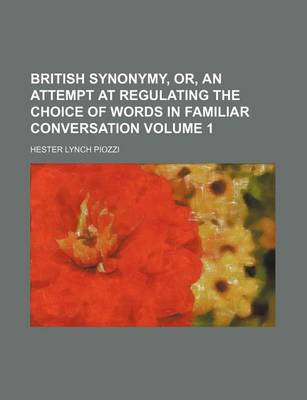 Book cover for British Synonymy, Or, an Attempt at Regulating the Choice of Words in Familiar Conversation Volume 1