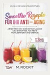 Book cover for Smoothie Rezepte für Ihr ANTI - AGING, Abnehmen und Diät, Entschlacken und Entgiften, für mehr Wohlbefinden Und Energie