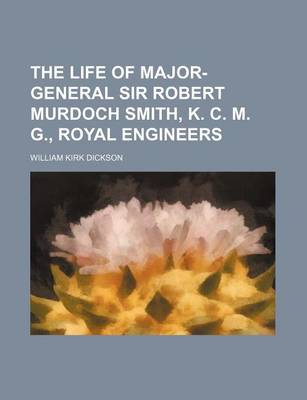 Book cover for The Life of Major-General Sir Robert Murdoch Smith, K. C. M. G., Royal Engineers