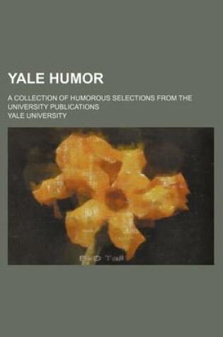 Cover of Yale Humor; A Collection of Humorous Selections from the University Publications