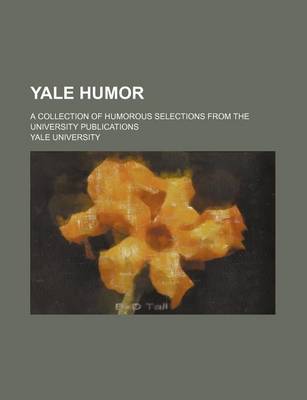 Book cover for Yale Humor; A Collection of Humorous Selections from the University Publications