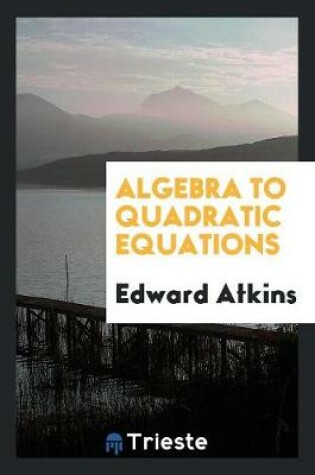 Cover of Algebra to Quadratic Equations