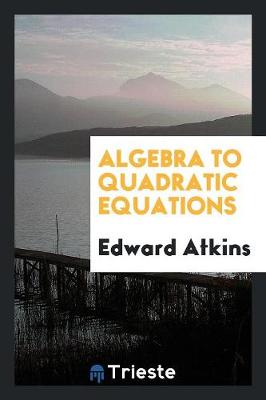 Book cover for Algebra to Quadratic Equations