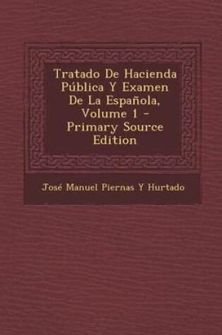 Cover of Tratado de Hacienda Publica y Examen de La Espanola, Volume 1 - Primary Source Edition