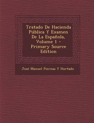 Book cover for Tratado de Hacienda Publica y Examen de La Espanola, Volume 1 - Primary Source Edition