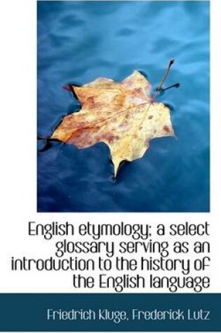 Cover of English Etymology; A Select Glossary Serving as an Introduction to the History of the English Langua