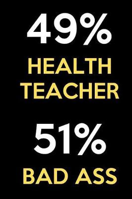 Book cover for 49 Percent Health Teacher 51 Percent Bad Ass