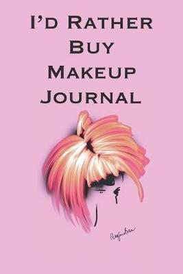 Book cover for I'd Rather Buy Makeup Journal