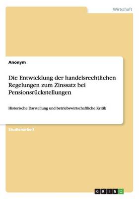 Book cover for Die Entwicklung der handelsrechtlichen Regelungen zum Zinssatz bei Pensionsrückstellungen