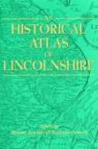 Cover of An Historical Atlas of Lincolnshire