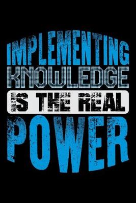 Book cover for Implementing Knowledge Is The Real Power