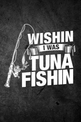 Book cover for Wishin I Was Tuna Fishin