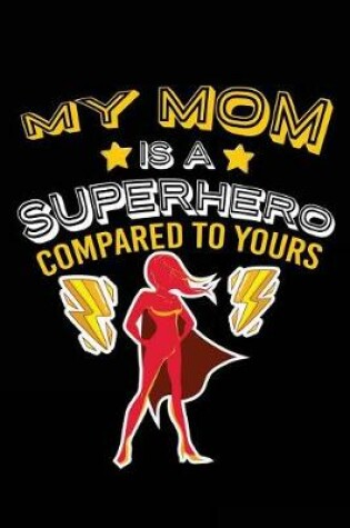 Cover of My Mom Is A Superhero Compared To Yours