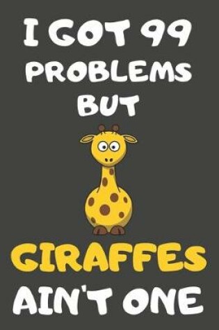 Cover of I Got 99 Problems But Giraffes Ain't One