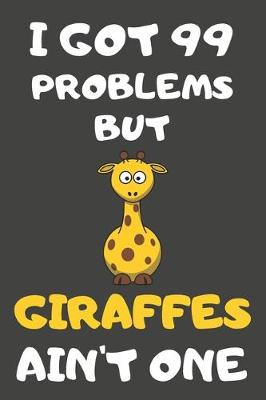Book cover for I Got 99 Problems But Giraffes Ain't One