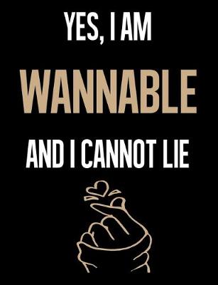 Book cover for Yes, I Am WANNABLE And I Cannot Lie