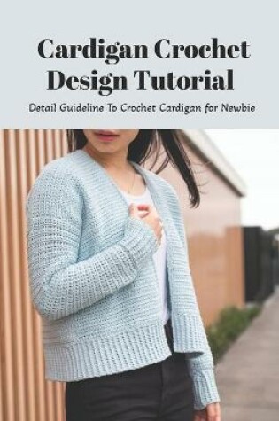 Cover of Cardigan Crochet Design Tutorial