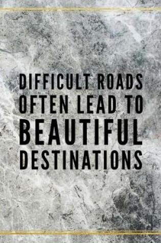 Cover of Difficult roads often lead to beautiful destinations.