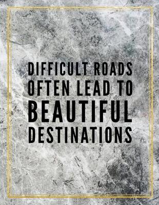 Book cover for Difficult roads often lead to beautiful destinations.