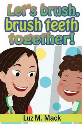 Cover of Let's Brush, Brush Teeth Together!