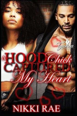 Cover of A Hood Chick Captured My Heart