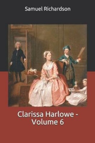 Cover of Clarissa Harlowe - Volume 6