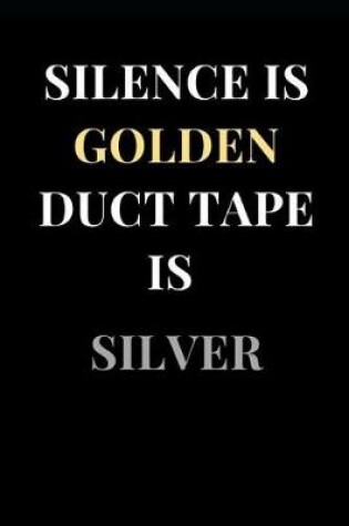 Cover of Silence Is Golden Duct Tape Is Silver