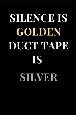 Cover of Silence Is Golden Duct Tape Is Silver