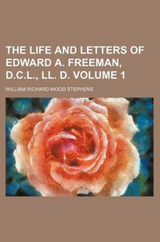 Cover of The Life and Letters of Edward A. Freeman, D.C.L., LL. D Volume 1