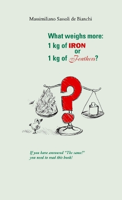 Book cover for What Weighs More: 1 Kg of Iron or 1 Kg of Feathers?