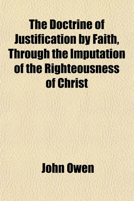 Book cover for The Doctrine of Justification by Faith, Through the Imputation of the Righteousness of Christ