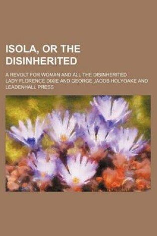 Cover of Isola, or the Disinherited; A Revolt for Woman and All the Disinherited