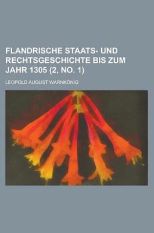 Cover of Flandrische Staats- Und Rechtsgeschichte Bis Zum Jahr 1305 (2, No. 1 )