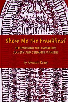 Book cover for Show Me the Franklins!: Remembering the Ancestors, Slavery and Benjamin Frankin