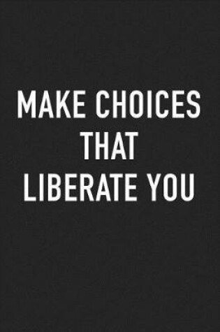 Cover of Make Choices That Liberate You